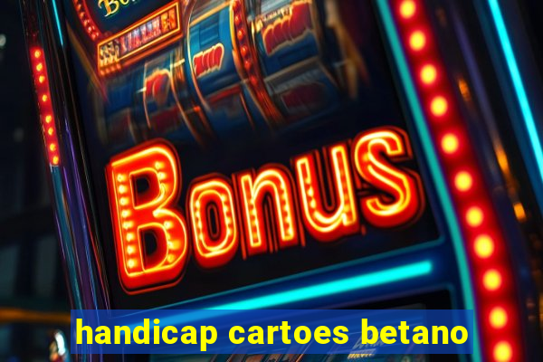 handicap cartoes betano